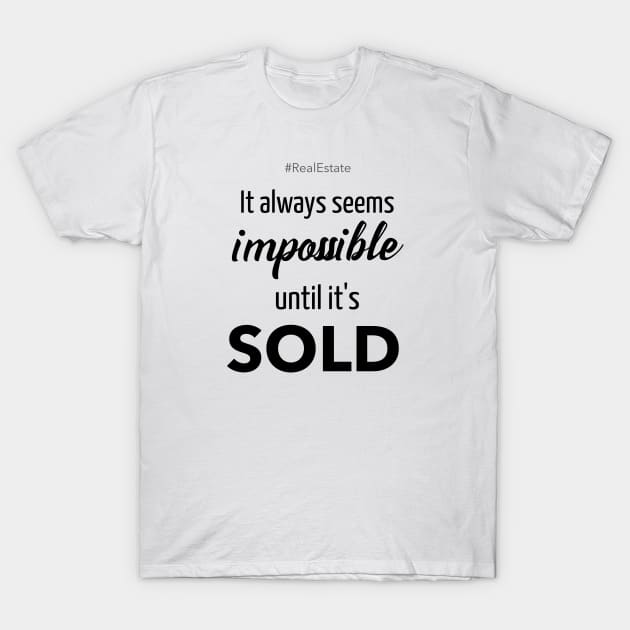 It Always Seems Impossible Until It's SOLD T-Shirt by The Favorita